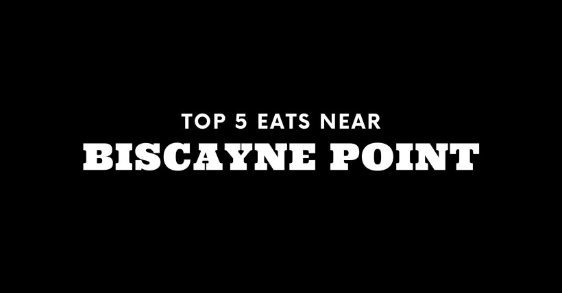 Top 5 Places to Eat Near Biscayne Point